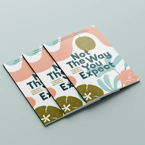 Not The Way You Expect: A Collection of Words on Motherhood - DIGS