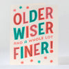 Older Wiser Finer Birthday Card - DIGS