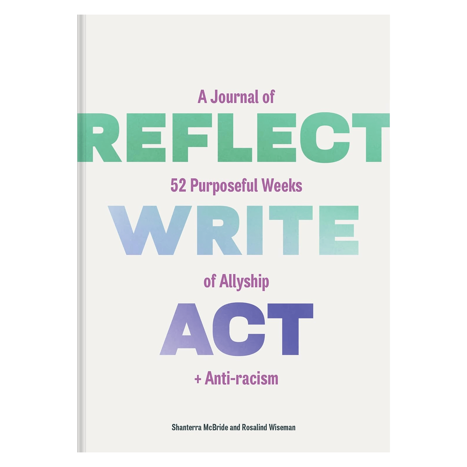 Reflect, Write, Act: A Journal of 52 Purposeful Weeks of Allyship and Anti - racism - DIGS