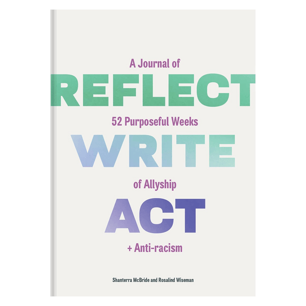 Reflect, Write, Act: A Journal of 52 Purposeful Weeks of Allyship and Anti - racism - DIGS