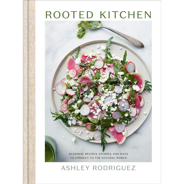 Rooted Kitchen: Seasonal Recipes, Stories, and Ways to Connect with the Natural World - DIGS