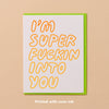 Super Fuckin' Into You Love Card - DIGS