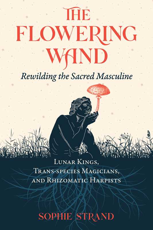 The Flowering Wand: Rewilding the Sacred Masculine - DIGS