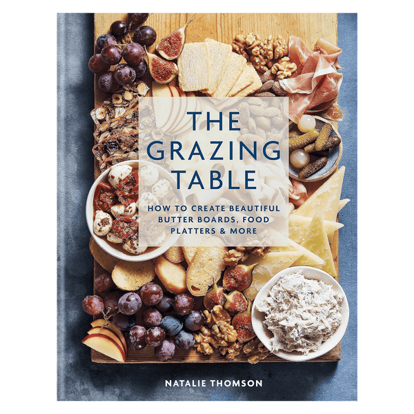 The Grazing Table: How to Create Beautiful Butter Boards, Food Platters & More - DIGS