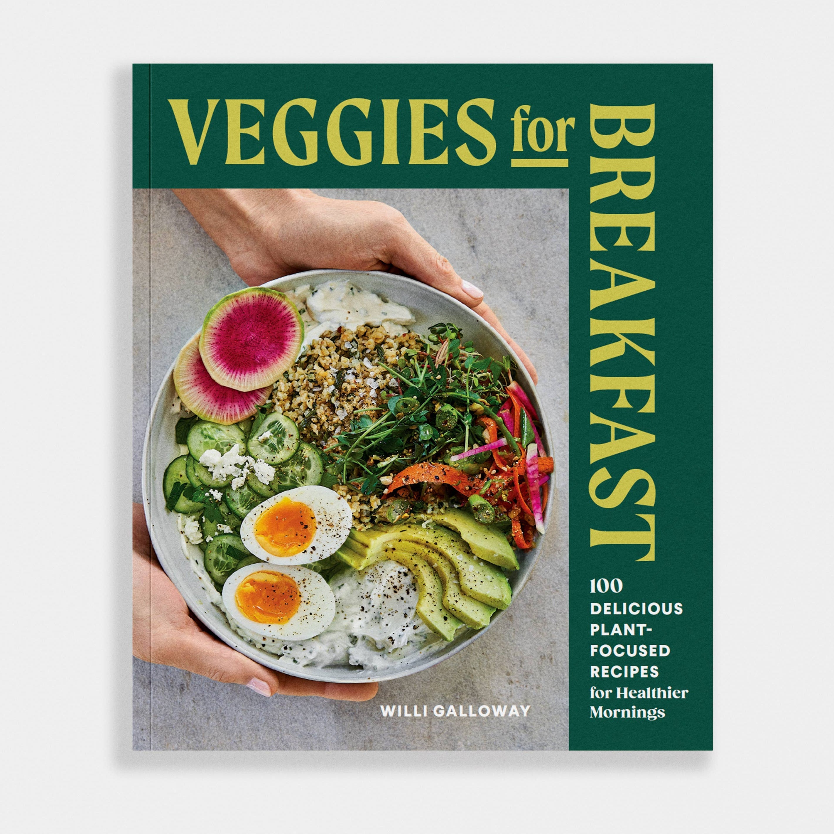 Veggies for Breakfast: 100 Delicious Plant Based Recipes - DIGS