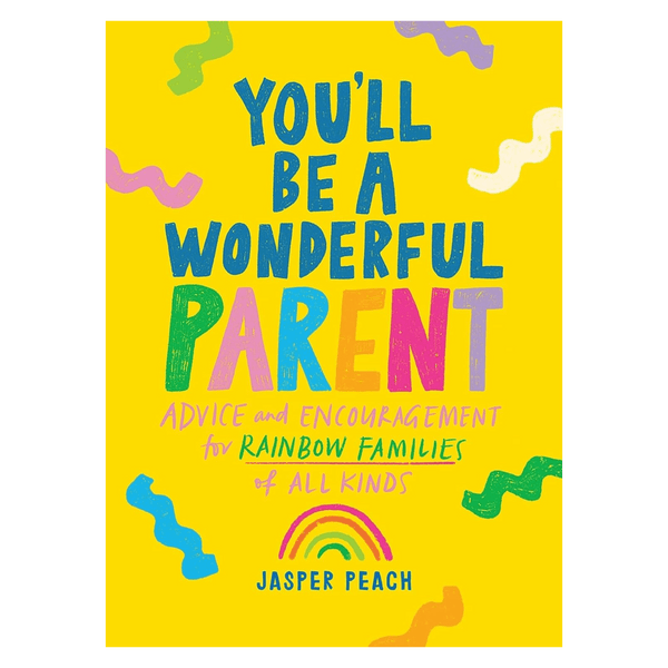 You'll Be a Wonderful Parent: Advice and Encouragement for Rainbow Families of All Kinds - DIGS