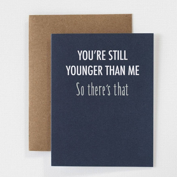 You're Still Younger Birthday Card - DIGS