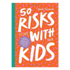 50 Risks to Take With Your Kids - DIGS