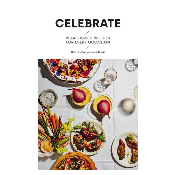 Celebrate: Plant-Based Recipes for Every Occasion