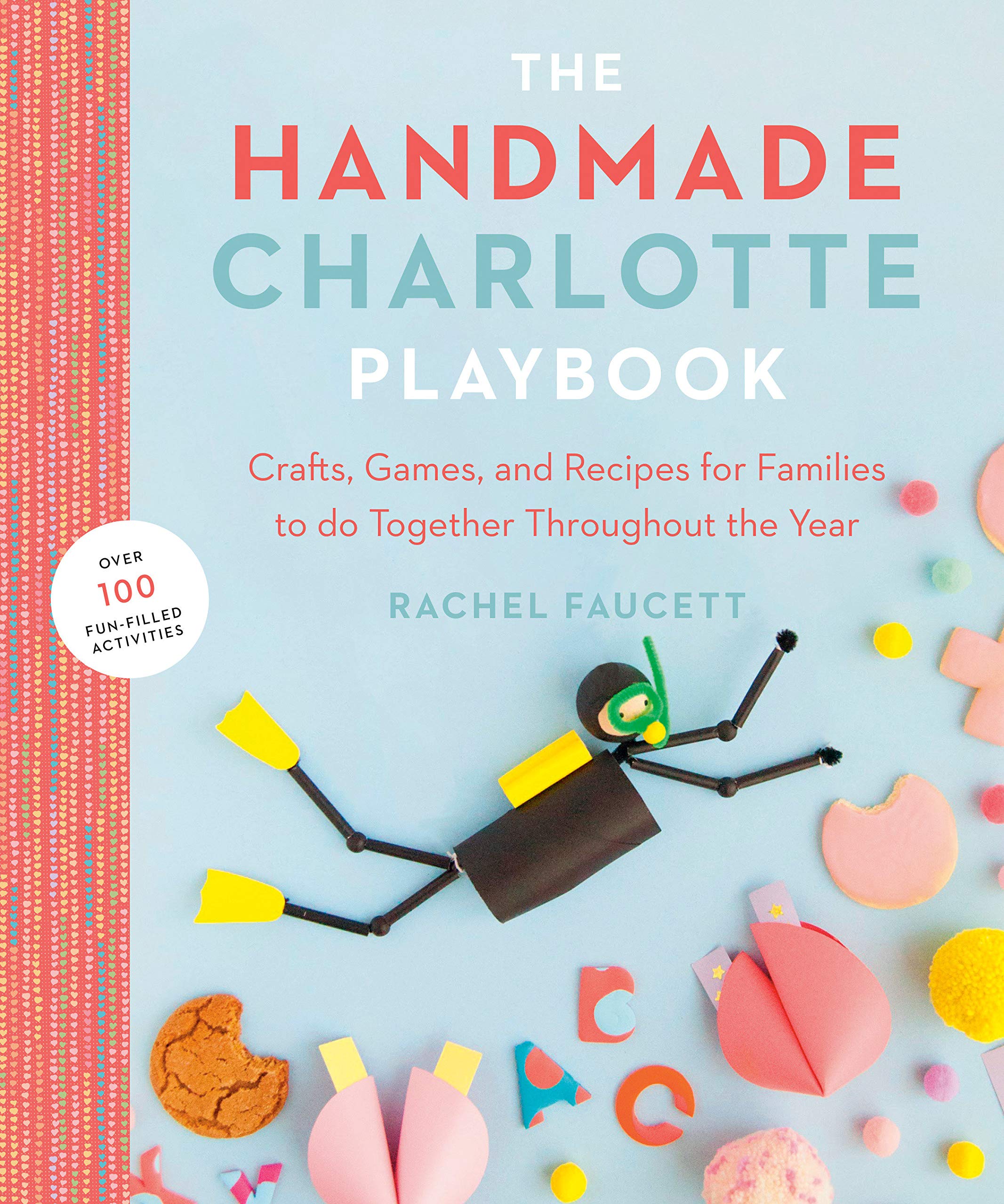 The Handmade Charlotte Playbook: Crafts, Games and Recipes for Families to do Together Throughout the Year