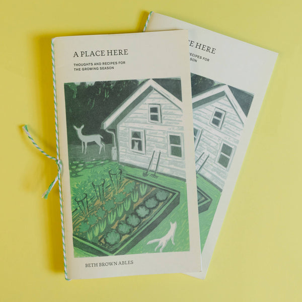 A Place Here: Recipes for the Growing Season