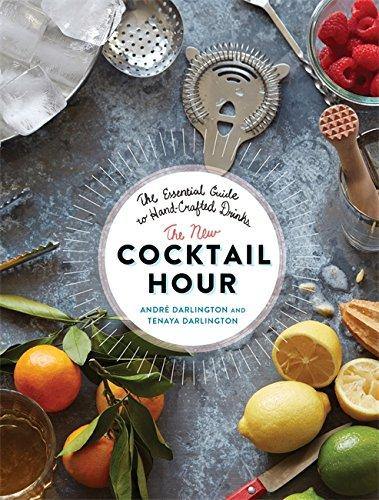 The New Cocktail Hour: The Essential Guide to Hand-Crafted Drinks - DIGS