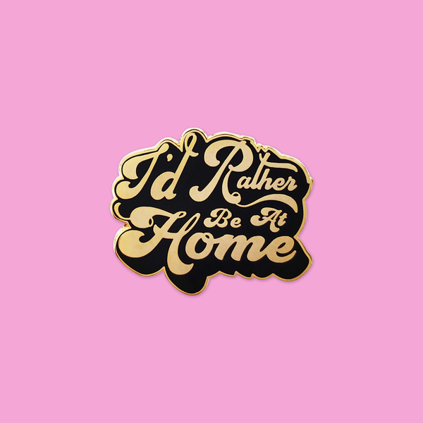 I'd Rather Be At Home Enamel Pin