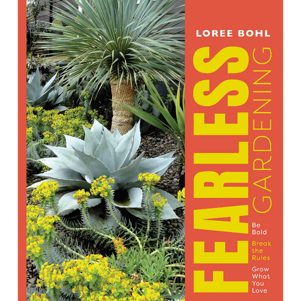 Fearless Gardening: Be Bold, Break the Rules, and Grow What You Love - DIGS