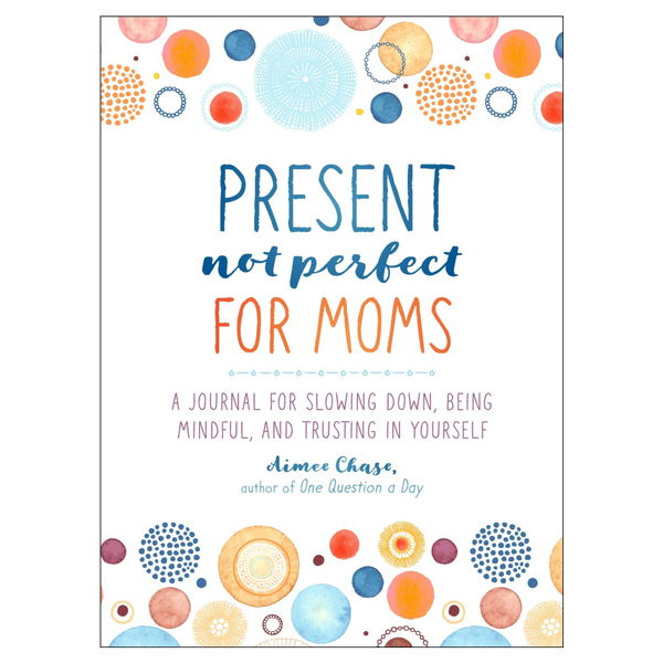 Present, Not Perfect for Moms - DIGS