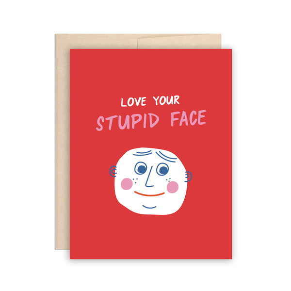 Love Your Stupid Face Card