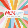 MOMents Made For You By... - DIGS