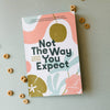 Not The Way You Expect: A Collection of Words on Motherhood - DIGS