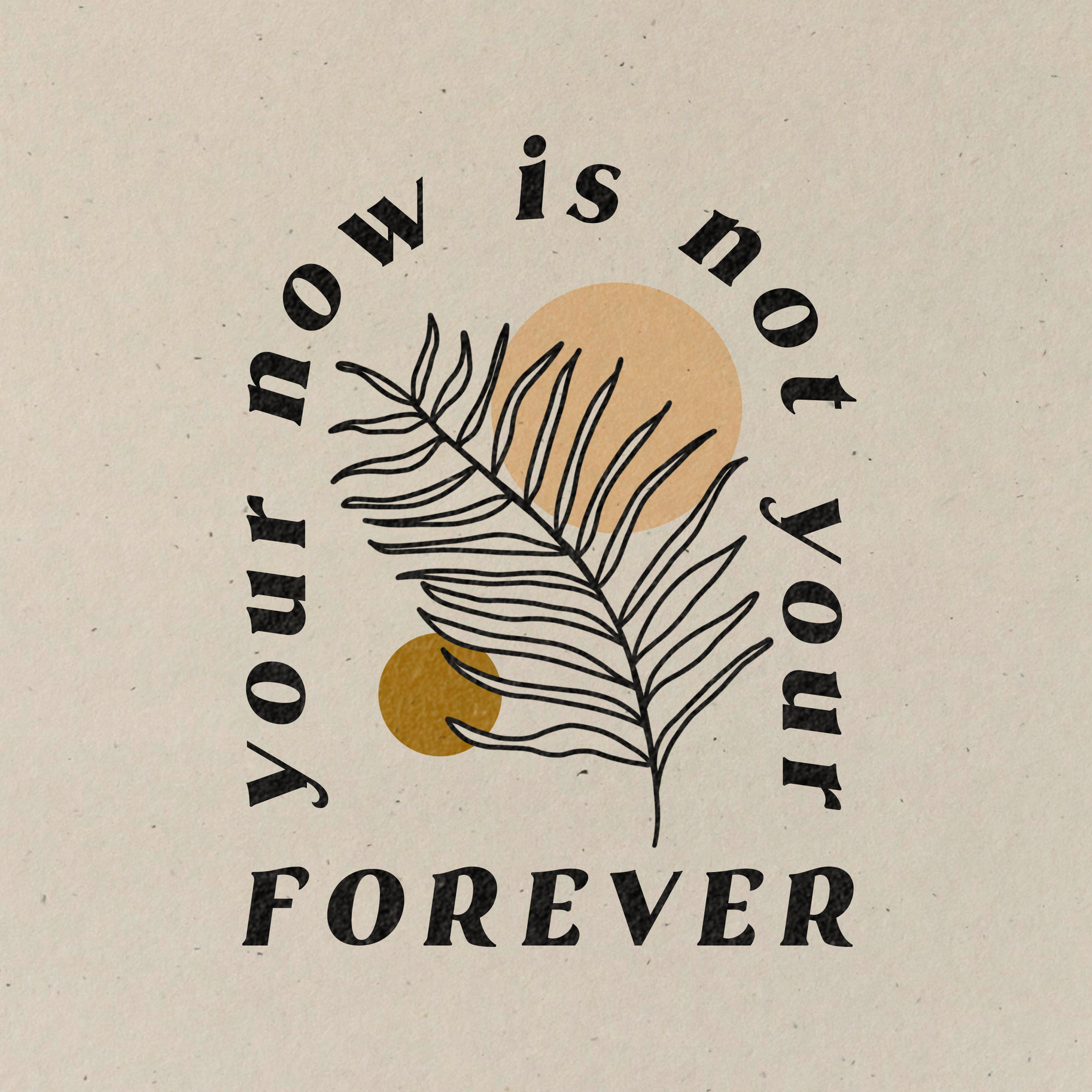 Your Now is Not Your Forever Art Print - DIGS