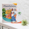 Plantfulness: How to Change Your Life With Plants - DIGS