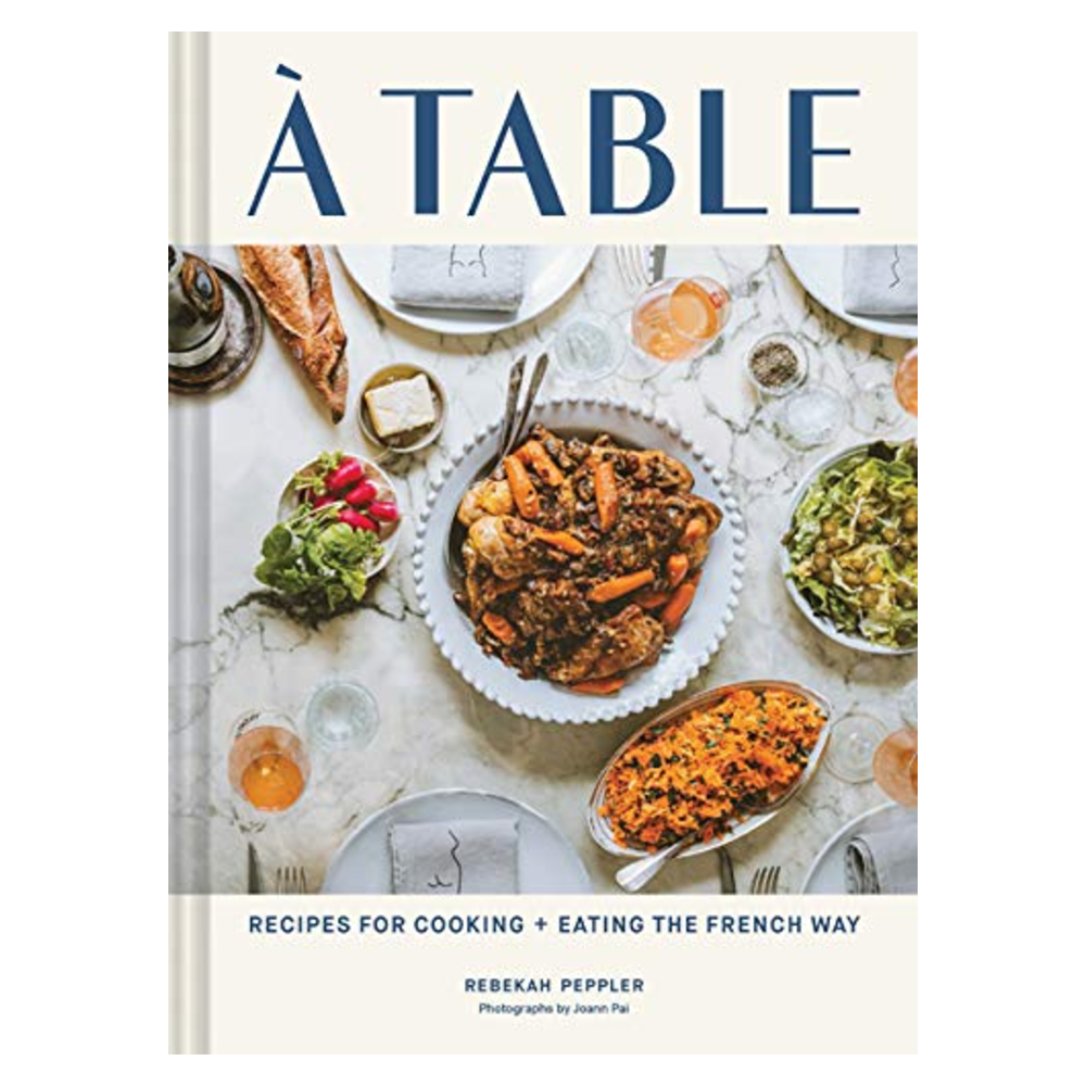 À Table: Recipes for Cooking and Eating the French Way - DIGS
