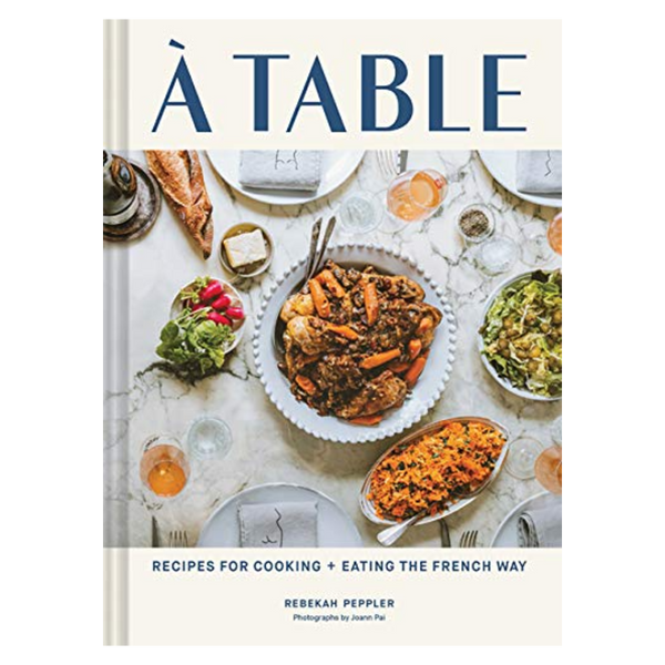 À Table: Recipes for Cooking and Eating the French Way - DIGS