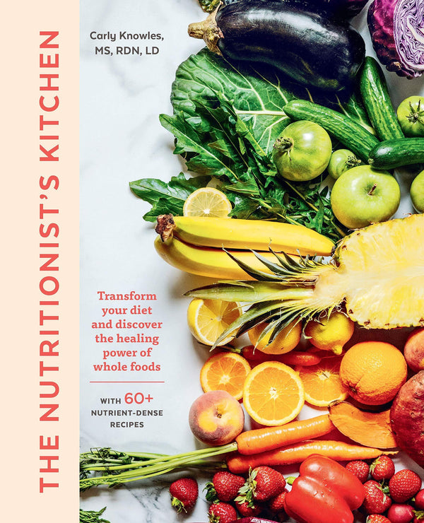 The Nutritionist's Kitchen: Transform Your Diet and Discover the Healing Power of Whole Foods - DIGS