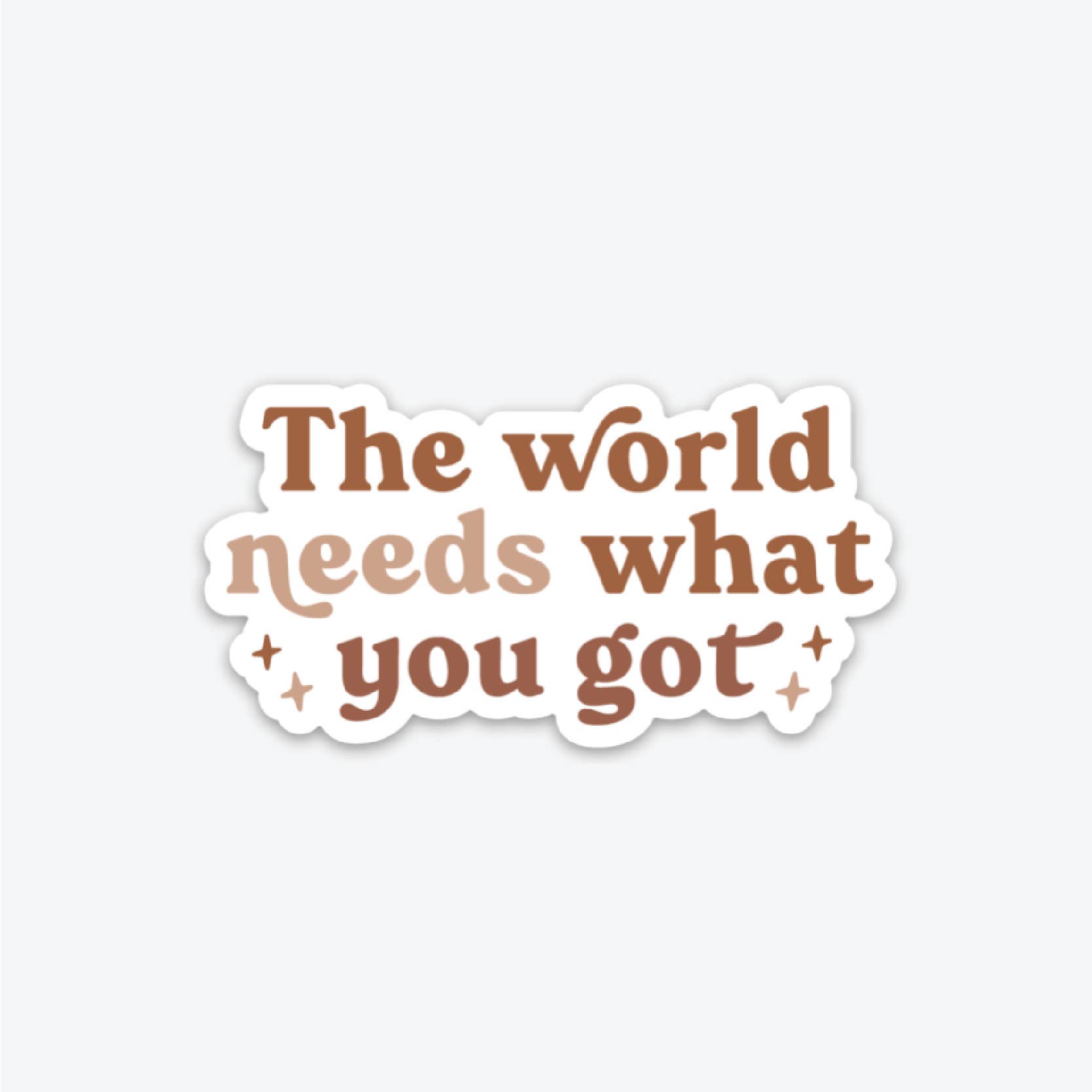 The World Needs What You Got Sticker - DIGS