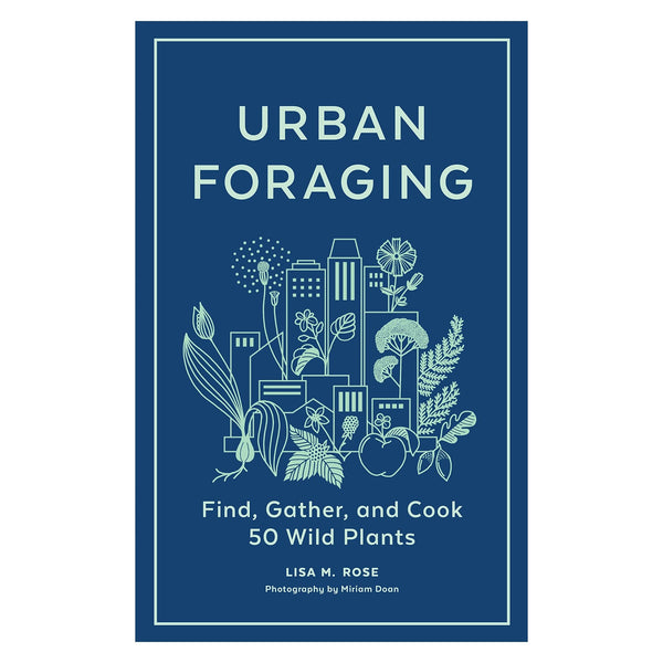 Urban Foraging: Find, Gather, and Cook 50 Wild Plants - DIGS